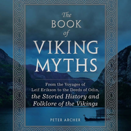 The Book of Viking Myths: From the Voyages of Leif Erikson to the Deeds of Odin, the Storied History and Folklore of the Vikings