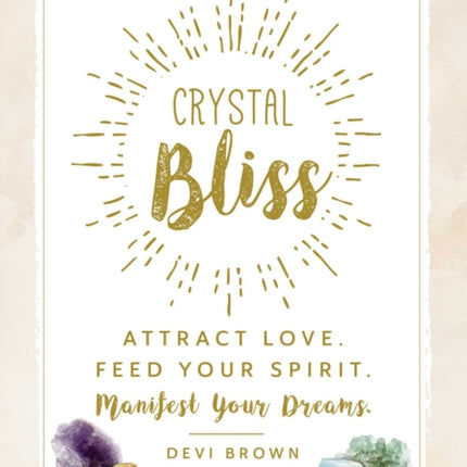 Crystal Bliss: Attract Love. Feed Your Spirit. Manifest Your Dreams.