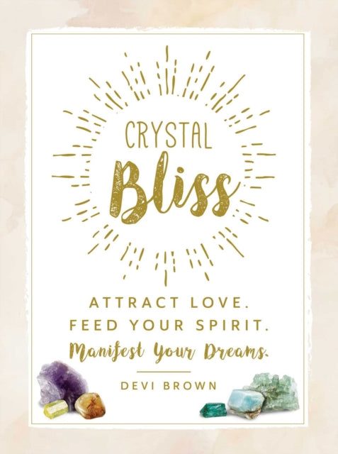 Crystal Bliss: Attract Love. Feed Your Spirit. Manifest Your Dreams.