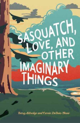 Sasquatch, Love, and Other Imaginary Things