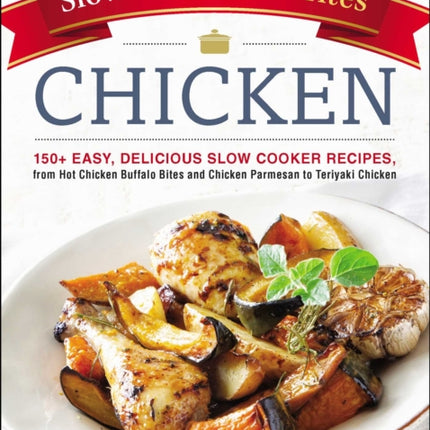 Slow Cooker Favorites Chicken: 150+ Easy, Delicious Slow Cooker Recipes, from Hot Chicken Buffalo Bites and Chicken Parmesan to Teriyaki Chicken