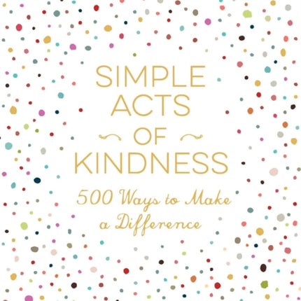 Simple Acts of Kindness: 500+ Ways to Make a Difference