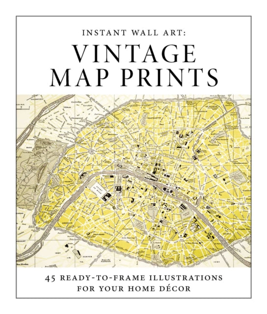 Instant Wall Art - Vintage Map Prints: 45 Ready-To-Frame Illustrations for Your Home Décor