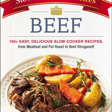 Slow Cooker Favorites Beef: 150+ Easy, Delicious