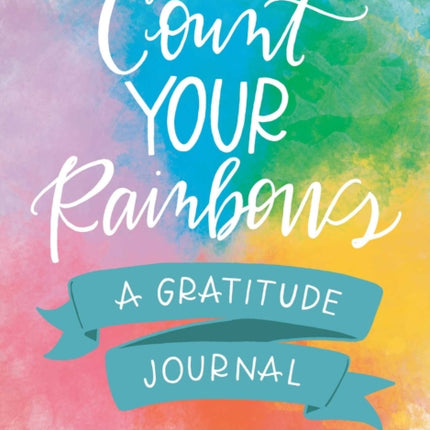 Count Your Rainbows: A Gratitude Journal