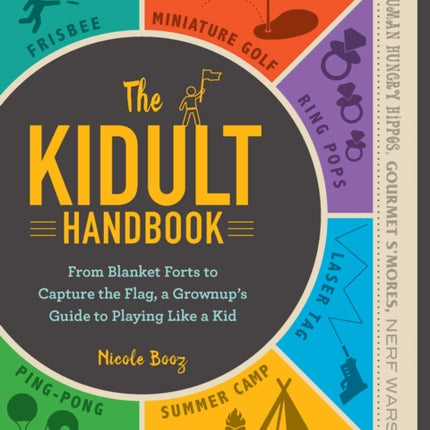 The Kidult Handbook From Blanket Forts to Capture the Flaga Grownups Guide to Playing Like a Kid