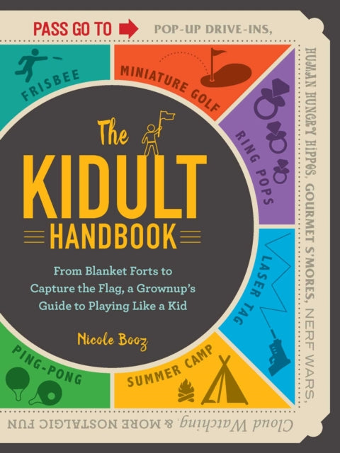 The Kidult Handbook From Blanket Forts to Capture the Flaga Grownups Guide to Playing Like a Kid