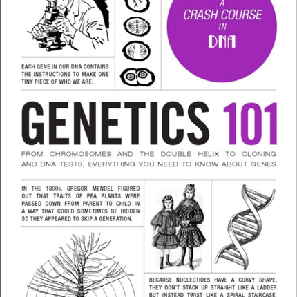 Genetics 101: From Chromosomes and the Double Helix to Cloning and DNA Tests, Everything You Need to Know about Genes