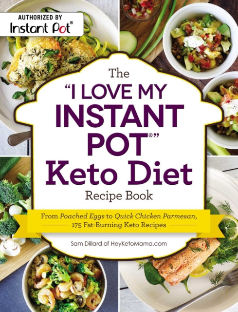 The "I Love My Instant Pot®" Keto Diet Recipe Book: From Poached Eggs to Quick Chicken Parmesan, 175 Fat-Burning Keto Recipes