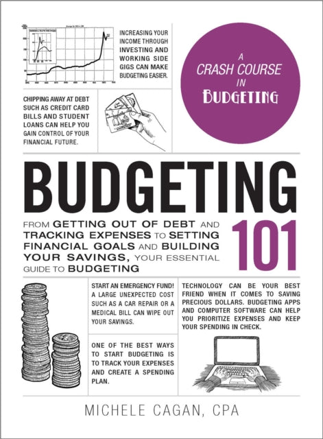 Budgeting 101: From Getting Out of Debt and Tracking Expenses to Setting Financial Goals and Building Your Savings, Your Essential Guide to Budgeting