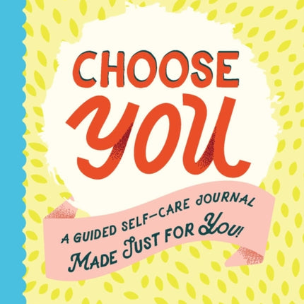 Choose You A Guided SelfCare Journal Made Just for You