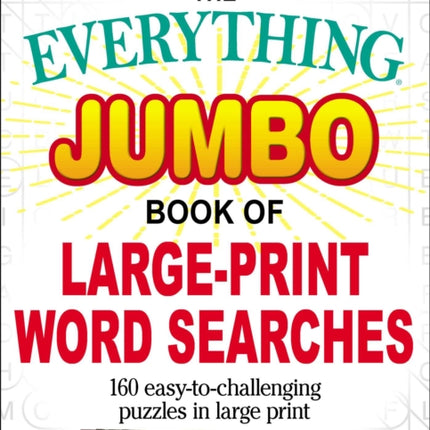 The Everything Jumbo Book of Large-Print Word Searches: 160 Easy-To-Challenging Puzzles in Large Print