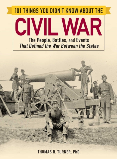 101 Things You Didnt Know about the Civil War