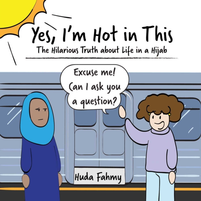 Yes, I'm Hot in This: The Hilarious Truth about Life in a Hijab