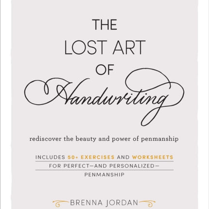 The Lost Art of Handwriting: Rediscover the Beauty and Power of Penmanship