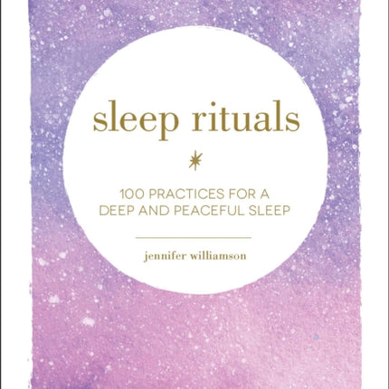 Sleep Rituals: 100 Practices for a Deep and