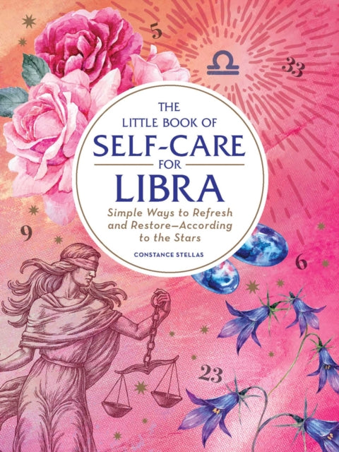 The Little Book of Self-Care for Libra: Simple Ways to Refresh and Restore—According to the Stars