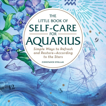 The Little Book of Self-Care for Aquarius: Simple Ways to Refresh and Restore—According to the Stars