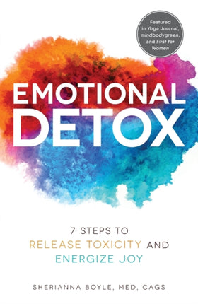 Emotional Detox: 7 Steps to Release Toxicity and Energize Joy