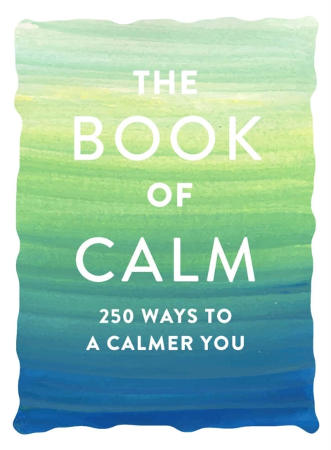 The Book of Calm: 250 Ways to a Calmer You