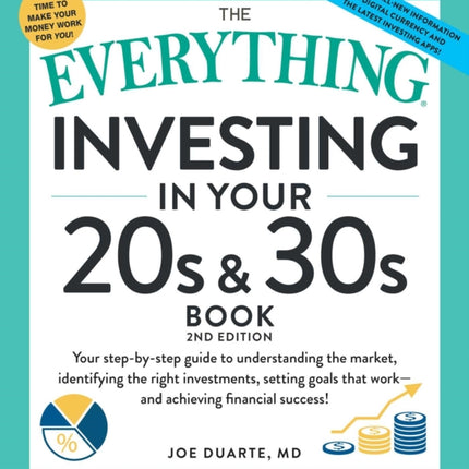 The Everything Guide to Investing in Your 20s & 30s: Your Step-by-Step Guide to: * Understanding Stocks, Bonds, and Mutual Funds * Maximizing Your 401(k) * Setting Realistic Goals * Recognizing the Risks and Rewards of Cryptocurrencies * Mi