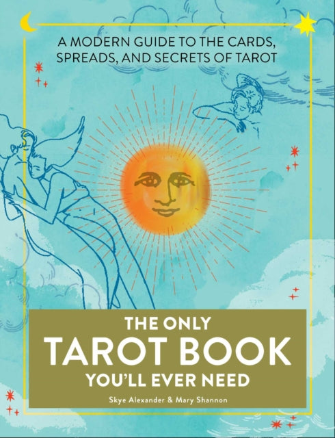 The Only Tarot Book You'll Ever Need: A Modern Guide to the Cards, Spreads, and Secrets of Tarot