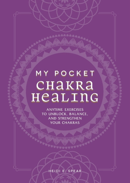 My Pocket Chakra Healing: Anytime Exercises to Unblock, Balance, and Strengthen Your Chakras