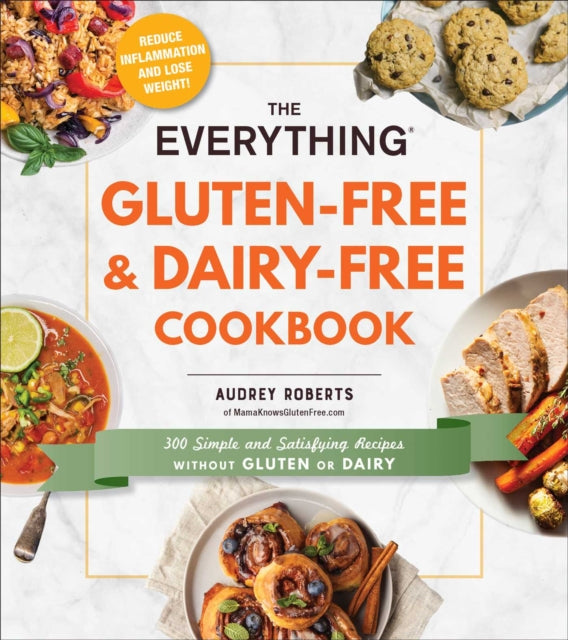 The Everything Gluten-Free & Dairy-Free Cookbook: 300 Simple and Satisfying Recipes without Gluten or Dairy