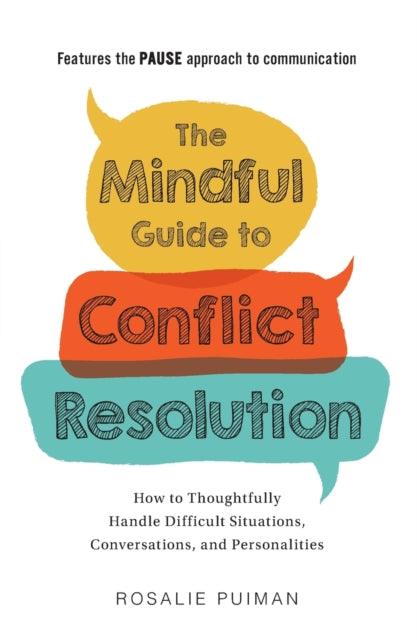 The Mindful Guide to Conflict Resolution How to Thoughtfully Handle Difficult Situations Conversations and Personalities