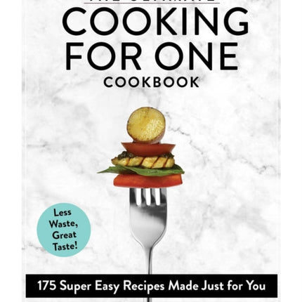 The Ultimate Cooking for One Cookbook: 175 Super Easy Recipes Made Just for You