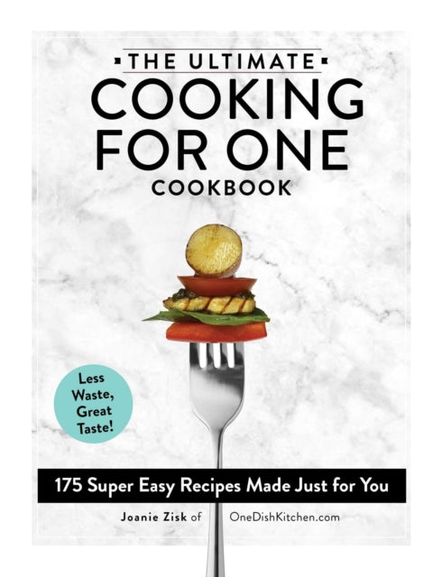 The Ultimate Cooking for One Cookbook: 175 Super Easy Recipes Made Just for You