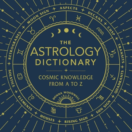 The Astrology Dictionary: Cosmic Knowledge from A to Z