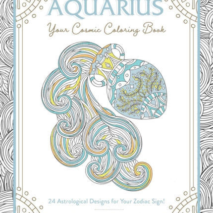 Aquarius Your Cosmic Coloring Book 24 Astrological Designs for Your Zodiac Sign