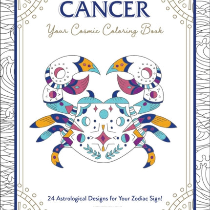 Cancer: Your Cosmic Coloring Book: 24 Astrological Designs for Your Zodiac Sign!