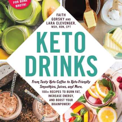 Keto Drinks: From Tasty Keto Coffee to Keto-Friendly Smoothies, Juices, and More, 100+ Recipes to Burn Fat, Increase Energy, and Boost Your Brainpower!