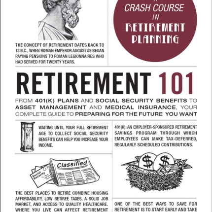 Retirement 101: From 401(k) Plans and Social Security Benefits to Asset Management and Medical Insurance, Your Complete Guide to Preparing for the Future You Want