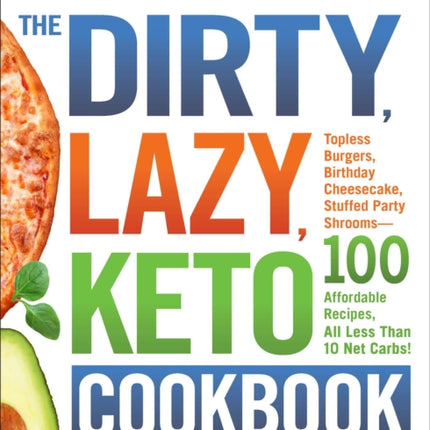 The DIRTY, LAZY, KETO Cookbook: Bend the Rules to Lose the Weight!