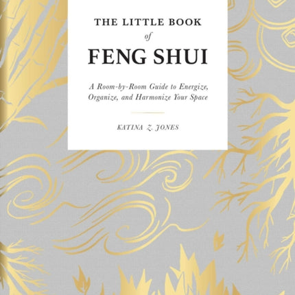 The Little Book of Feng Shui: A Room-by-Room Guide to Energize, Organize, and Harmonize Your Space