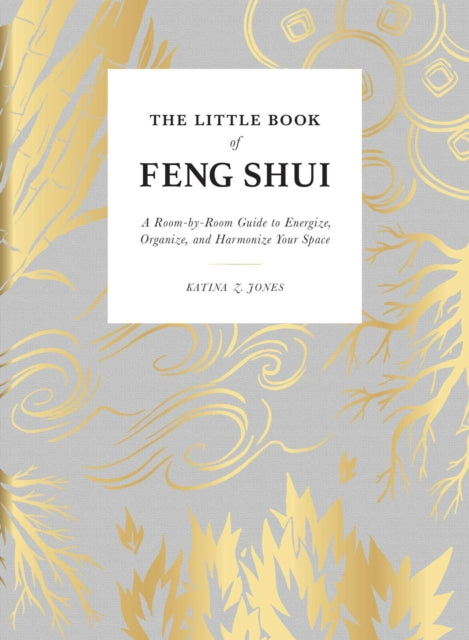 The Little Book of Feng Shui: A Room-by-Room Guide to Energize, Organize, and Harmonize Your Space