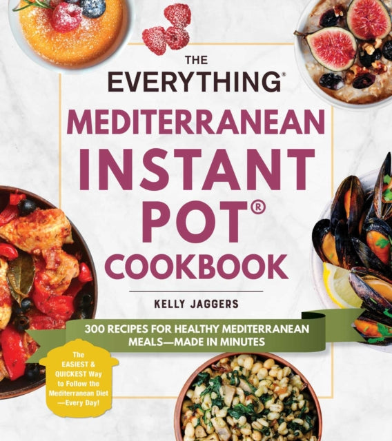 The Everything Mediterranean Instant Pot(r) Cookbook: 300 Recipes for Healthy Mediterranean Meals--Made in Minutes