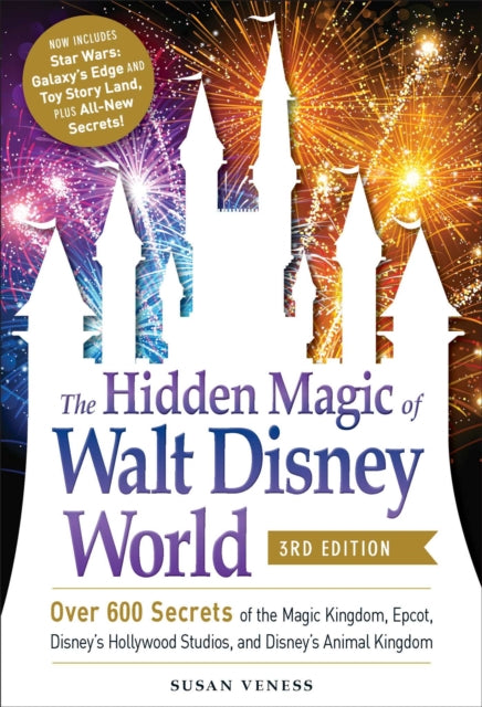 The Hidden Magic of Walt Disney World, 3rd Edition: Over 600 Secrets of the Magic Kingdom, EPCOT, Disney's Hollywood Studios, and Disney's Animal Kingdom