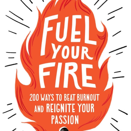 Fuel Your Fire: 200 Ways to Instantly Beat