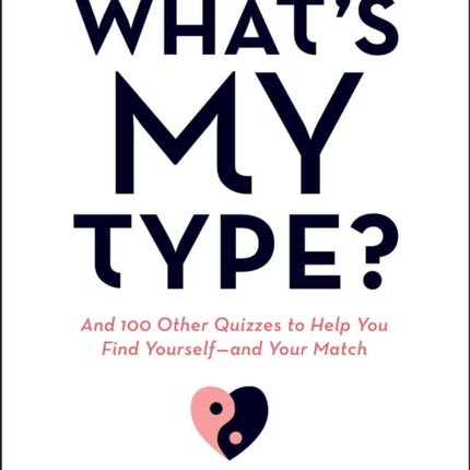 What's My Type?: 100+ Quizzes to Help You Find Yourself—and Your Match!