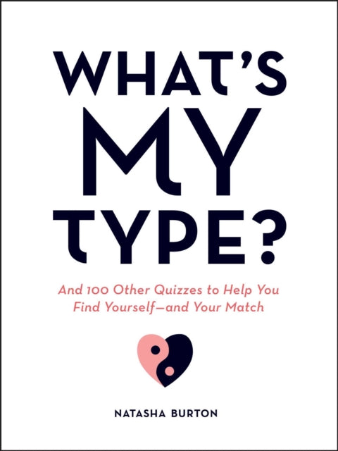 What's My Type?: 100+ Quizzes to Help You Find Yourself—and Your Match!