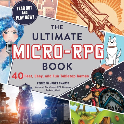 The Ultimate Micro-RPG Book: 40 Fast, Easy, and Fun Tabletop Games