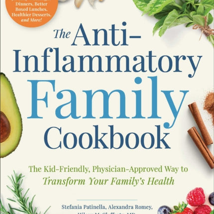 The Anti-Inflammatory Family Cookbook: The Kid-Friendly, Pediatrician-Approved Way to Transform Your Family's Health