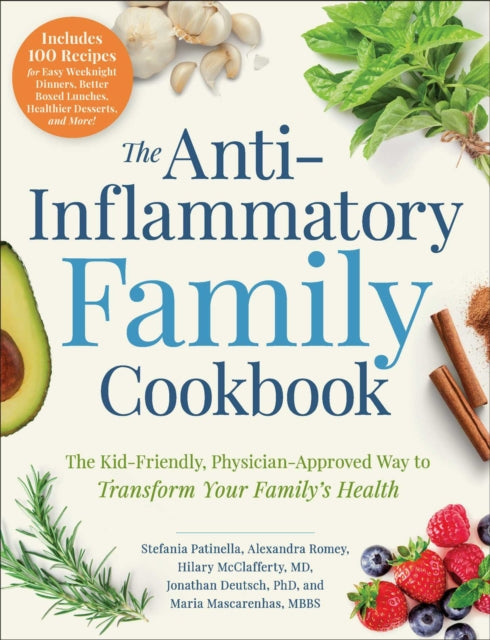 The Anti-Inflammatory Family Cookbook: The Kid-Friendly, Pediatrician-Approved Way to Transform Your Family's Health