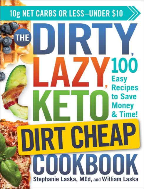 The DIRTY, LAZY, KETO Dirt Cheap Cookbook: 100 Easy Recipes to Save Money & Time!