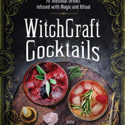 WitchCraft Cocktails: 70 Seasonal Drinks Infused with Magic & Ritual