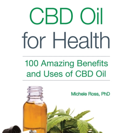 CBD Oil for Health: 100 Amazing Benefits and Uses of CBD Oil